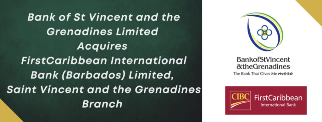 Bank of St Vincent and the Grenadines Limited(BOSVG) Acquires FirstCaribbean International Bank (Barbados) Limited (FCIB), Saint Vincent and the Grenadines Branch